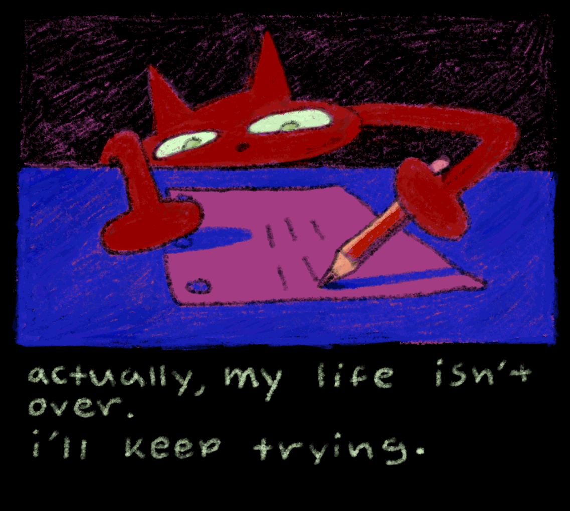 a gif of a cat writing on a piece of paper with the caption: actually, my life isn't over. i'll keep trying.